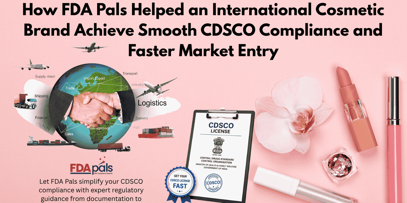 How FDA Pals Helped an International Cosmetic Brand Achieve Smooth CDSCO Compliance and Faster Market Entry Smooth FDA Compliance and fastest market entry, FDA Pals case study, Client reviews, CSDCO Registration Services