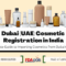 Dubai Cosmetic Registration in India